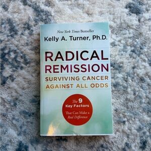 Radical Remission Book by Kelly A. Turner, Ph.D.